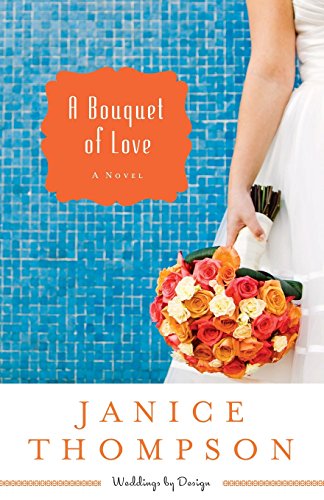 A Bouquet Of Love A Novel (weddings By Design) [Paperback]