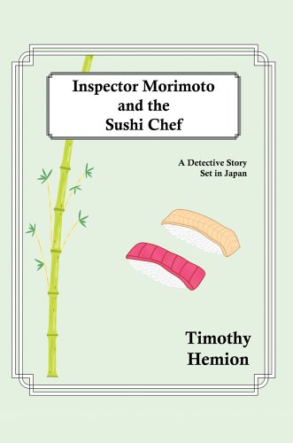 Inspector Morimoto and the Sushi Chef  A Detective Story set in Japan [Hardcover]