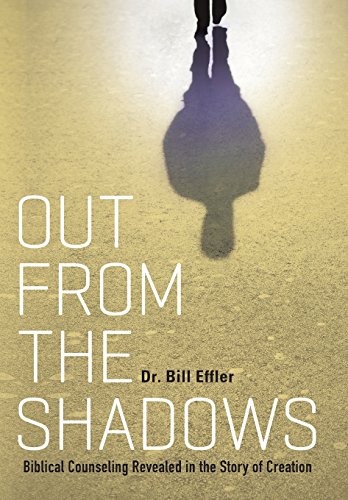 Out From The Shadows Biblical Counseling Revealed In The Story Of Creation [Hardcover]