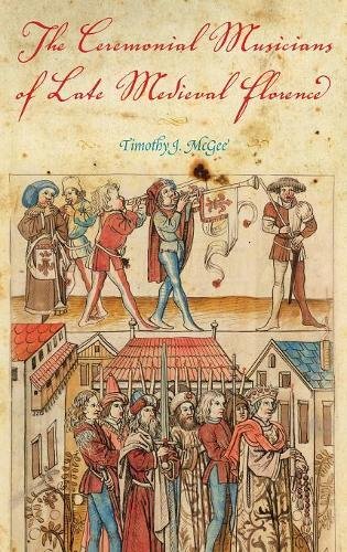 The Ceremonial Musicians of Late Medieval Florence [Hardcover]