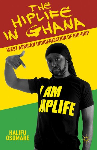 The Hiplife in Ghana West African Indigenization of Hip-Hop [Paperback]
