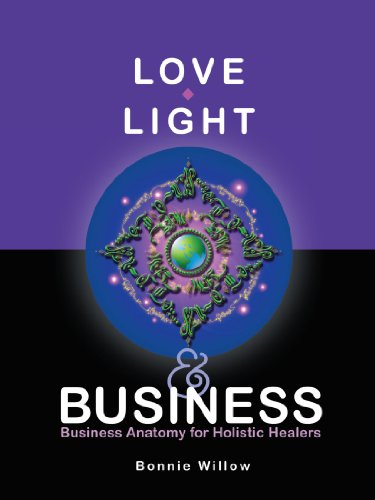 Love, Light & Business Business Anatomy For Holistic Healers [Paperback]
