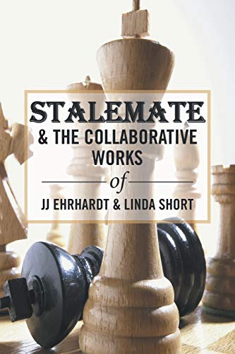 Stalemate and the Collaborative Works of JJ Ehrhardt and Linda Short [Paperback]