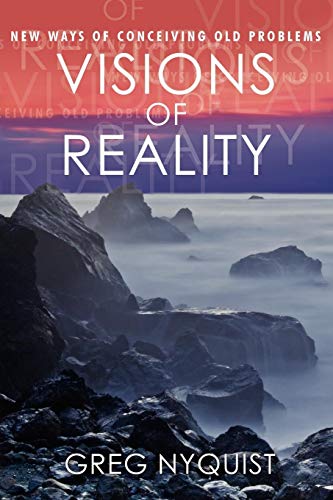 Visions Of Reality New Ways Of Conceiving Old Problems [Paperback]
