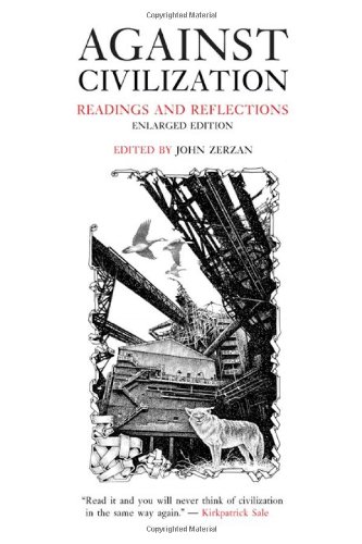 Against Civilization Readings and Reflections [Paperback]