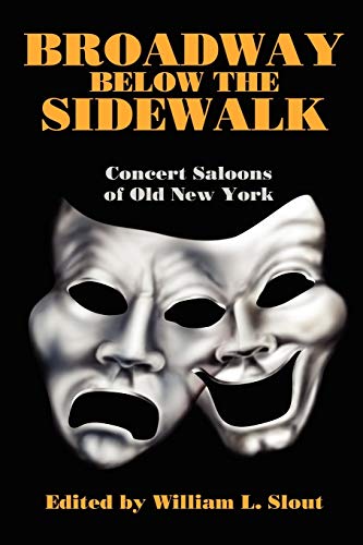 Broadway Below the Sidewalk  Concert Saloons of Old New York [Paperback]