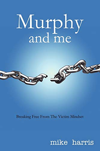 Murphy and Me  Breaking Free from the Victim Mindset [Paperback]