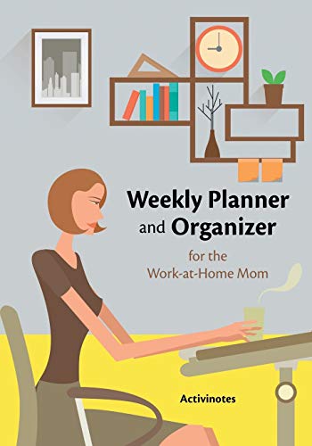 Weekly Planner and Organizer for the Work-At-Home Mom [Paperback]