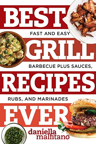 Best Grill Recipes Ever Fast and Easy Barbecue Plus Sauces, Rubs, and Marinades [Paperback]