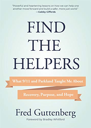 Find the Helpers What 9/11 and Parkland Taught Me About Recovery, Purpose, and  [Hardcover]