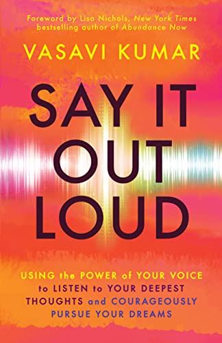 Say It Out Loud Using the Power of Your Voice to Listen to Your Deepest Thought [Paperback]