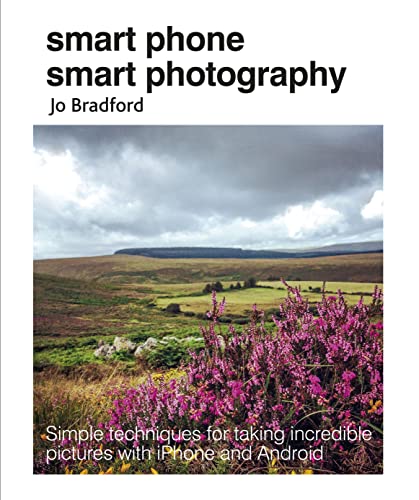 Smart Phone Smart Photography Simple techniques for taking incredible pictures  [Paperback]