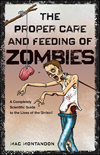The Proper Care and Feeding of Zombies: A Completely Scientific Guide to the Liv [Paperback]