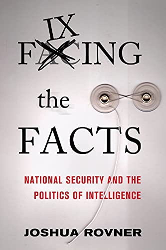 Fixing The Facts National Security And The Politics Of Intelligence (cornell St [Paperback]