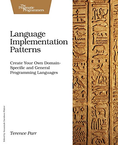 Language Implementation Patterns Create Your Own Domain-Specific and General Pr [Paperback]