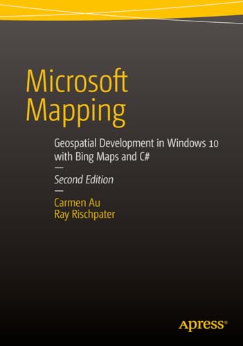 Microsoft Mapping Second Edition Geospatial Development in Windows 10 with Bing [Paperback]