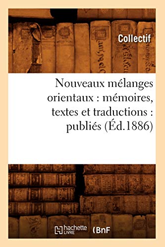 Nouveaux Melanges Orientaux  Memoires, Textes et Traductions Publies (Ed. 1886 [Paperback]