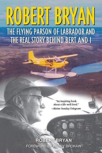 Robert Bryan The Flying Parson of Labrador and the Real Story Behind Bert and I [Paperback]