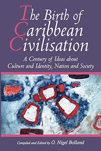 The Birth Of Caribbean Civilisation A Century Of Ideas About Culture And Identi [Paperback]