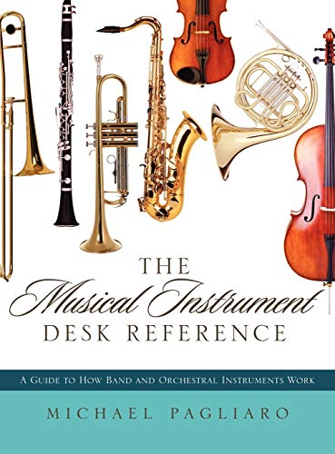 The Musical Instrument Desk Reference A Guide to How Band and Orchestral Instru [Hardcover]