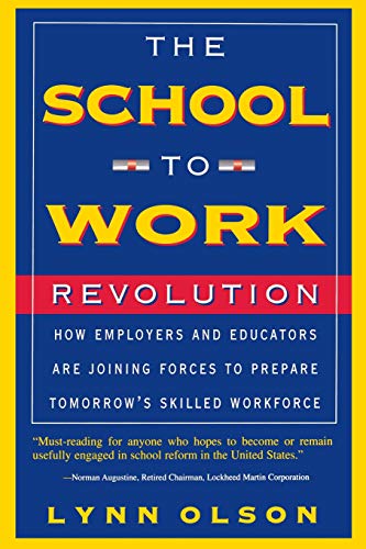 The School-to-work Revolution How Employers And Educators Are Joining Forces To [Paperback]