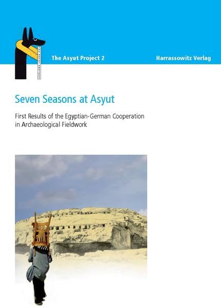 Seven Seasons at Asyut First Results of the Egyptian-German Cooperation in Arch [Hardcover]