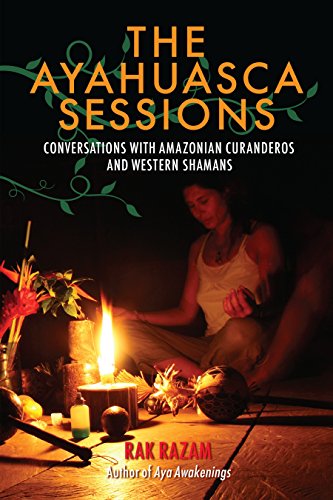 The Ayahuasca Sessions Conversations with Amazonian Curanderos and Western Sham [Paperback]
