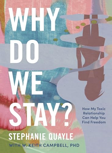 Why Do We Stay How My Toxic Relationship Can Help You Find Freedom [Hardcover]