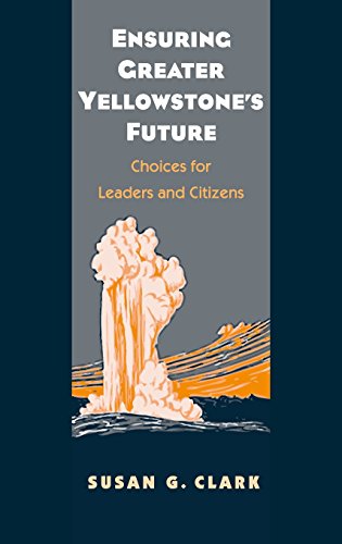 Ensuring Greater Yellowstone&39s Future Choices for Leaders and Citizens [Hardcover]