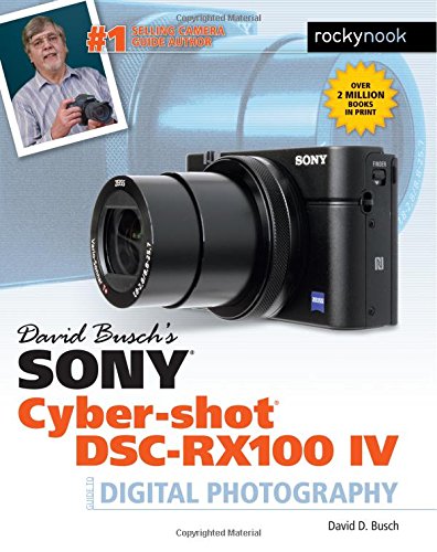 David Busch's Sony Cyber-shot DSC-RX100 IV Guide to Digital Photography [Paperback]
