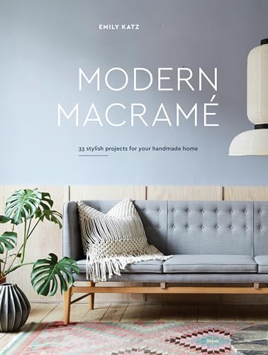 Modern Macrame 33 Stylish Projects for Your Handmade Home [Hardcover]