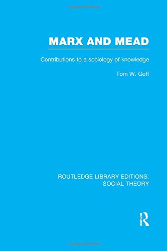 Marx and Mead Contributions to a Sociology of Knowledge [Paperback]