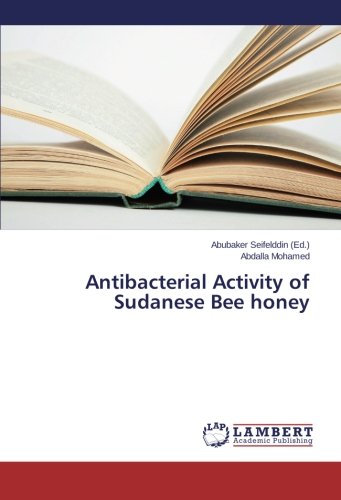 Antibacterial Activity Of Sudanese Bee Honey [Paperback]