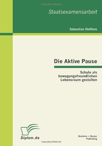 Die Aktive Pause  Schule Als Bewegungsfreundlichen Lebensraum Gestalten [Paperback]