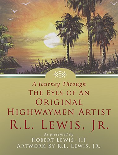 A Journey Through The Eyes Of An Original Highwaymen Artist R.L. Lewis, Jr. [Hardcover]
