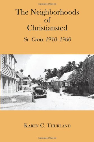 The Neighborhoods Of Christiansted St. Croix 1910-1960 [Paperback]