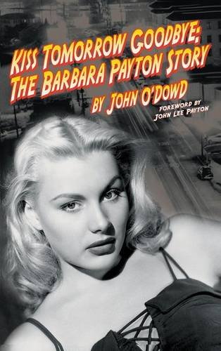 Kiss Tomorrow Goodbye The Barbara Payton Story (2nd Ed.) [Hardcover]
