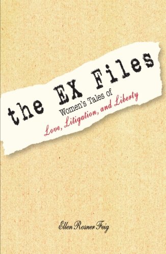 The Ex Files Women&39s Tales of Love, Litigation and Liberty [Paperback]