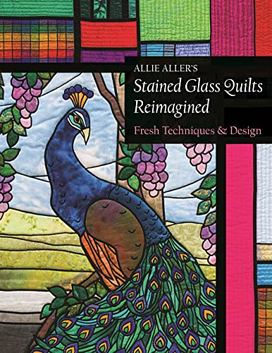 Allie Aller's Stained Glass Quilts Reimagined Fresh Techniques &amp Design [Paperback]
