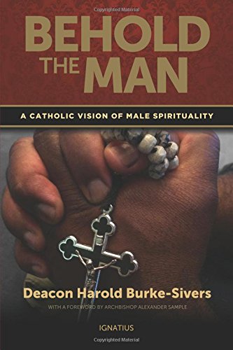 Behold the Man A Catholic Vision of Male Spirituality [Paperback]