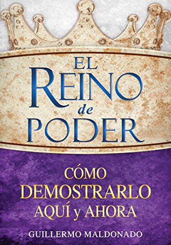 El reino de poder C&243mo demostrarlo aqu&237 y ahora [Paperback]