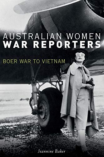 Australian Women War Reporters Boer War to Vietnam [Paperback]