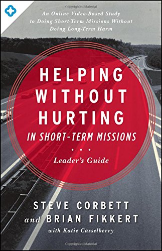 Helping Without Hurting In Short-Term Missions Leader's Guide [Paperback]