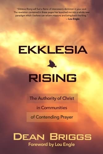 Ekklesia Rising The Authority Of Christ In Communities Of Contending Prayer [Paperback]