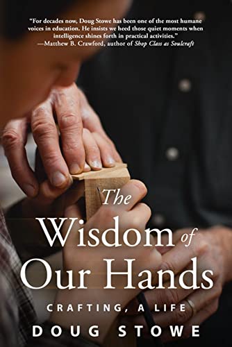 The Wisdom of Our Hands Crafting, A Life [Paperback]