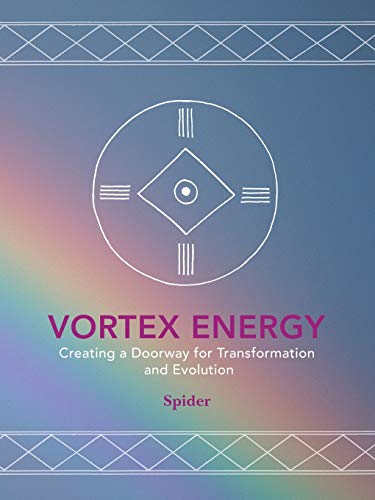 Vortex Energy Creating A Doorway For Transformation And Evolution [Paperback]