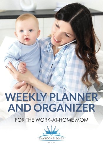 Weekly Planner and Organizer for the Work-At-Home Mom [Paperback]