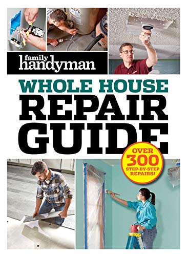 Family Handyman Whole House Repair Guide Over 300 Step-by-Step Repairs [Hardcover]