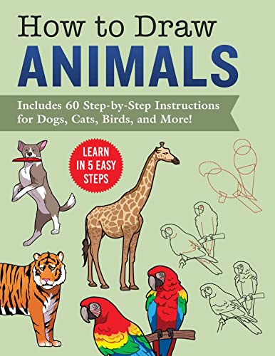 How to Draw Animals Learn in 5 Easy StepsIncludes 60 Step-by-Step Instructions [Paperback]