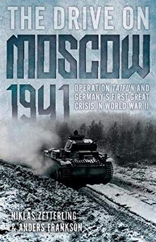 The Drive on Moscow, 1941 Operation Taifun and Germanys First Great Crisis of  [Paperback]